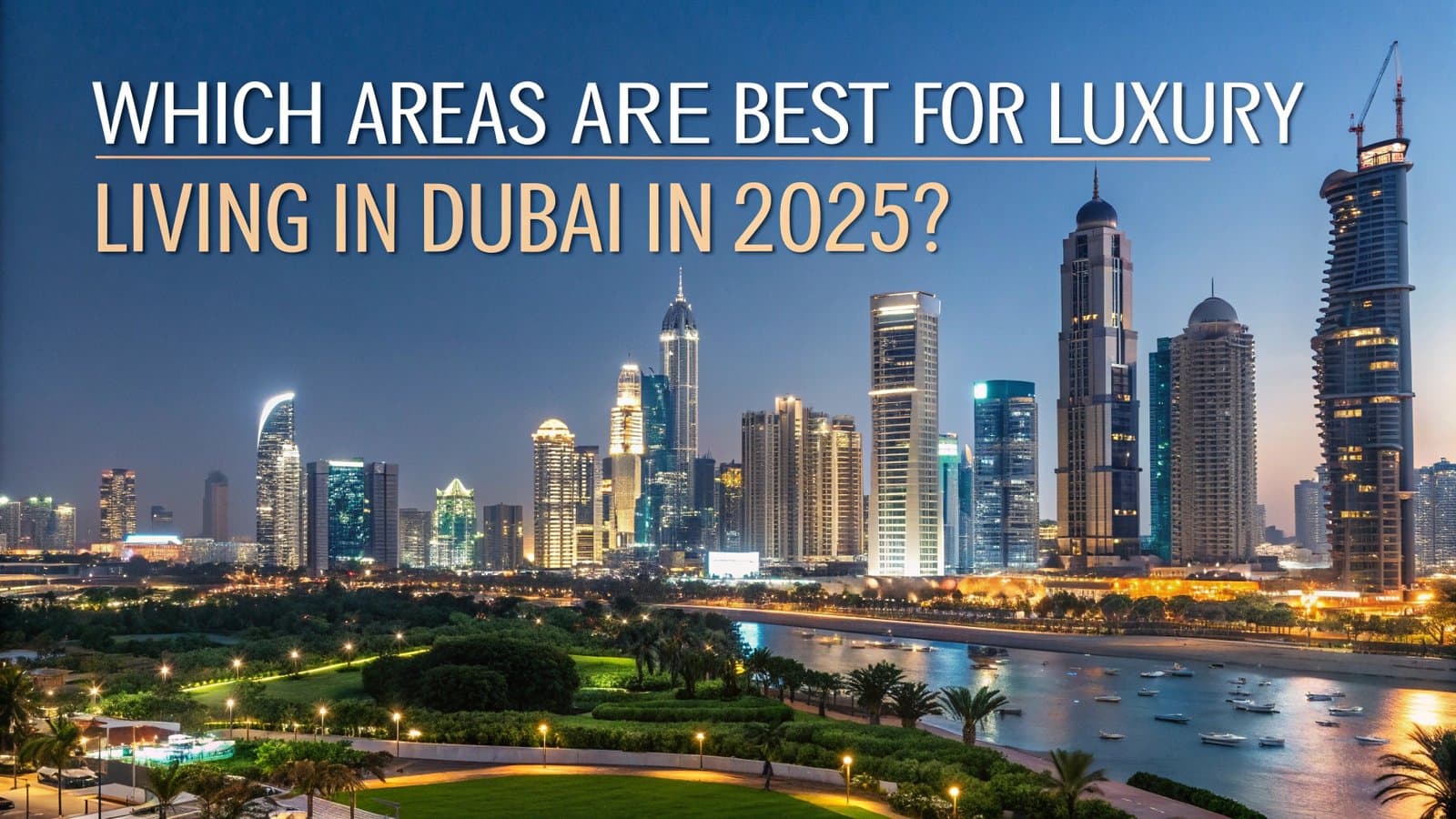 Which Areas Are Best for Luxury Living in Dubai in 2025?