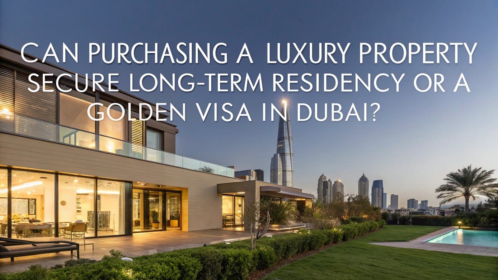 Can Purchasing a Luxury Property Secure Long-Term Residency or a Golden Visa in Dubai?