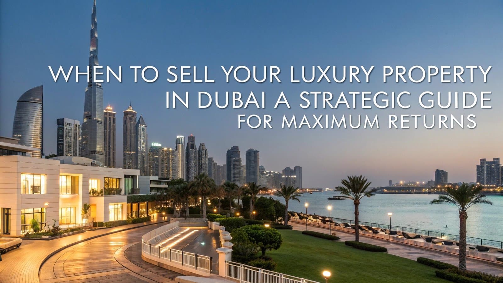 When to Sell Luxury Property in Dubai for Maximum Returns | AYS Developer