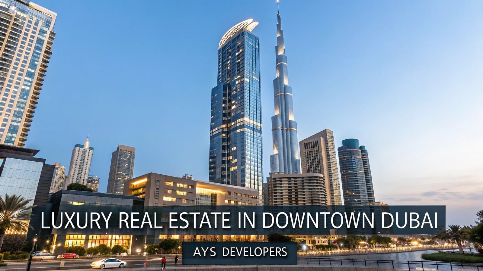 Downtown Dubai: Experience Unrivaled Elegance and Prestige with AYS Developers at the Heart of Dubai Downtown Dubai: Experience Unrivaled Elegance and Prestige with AYS Developers at the Heart of Dubai