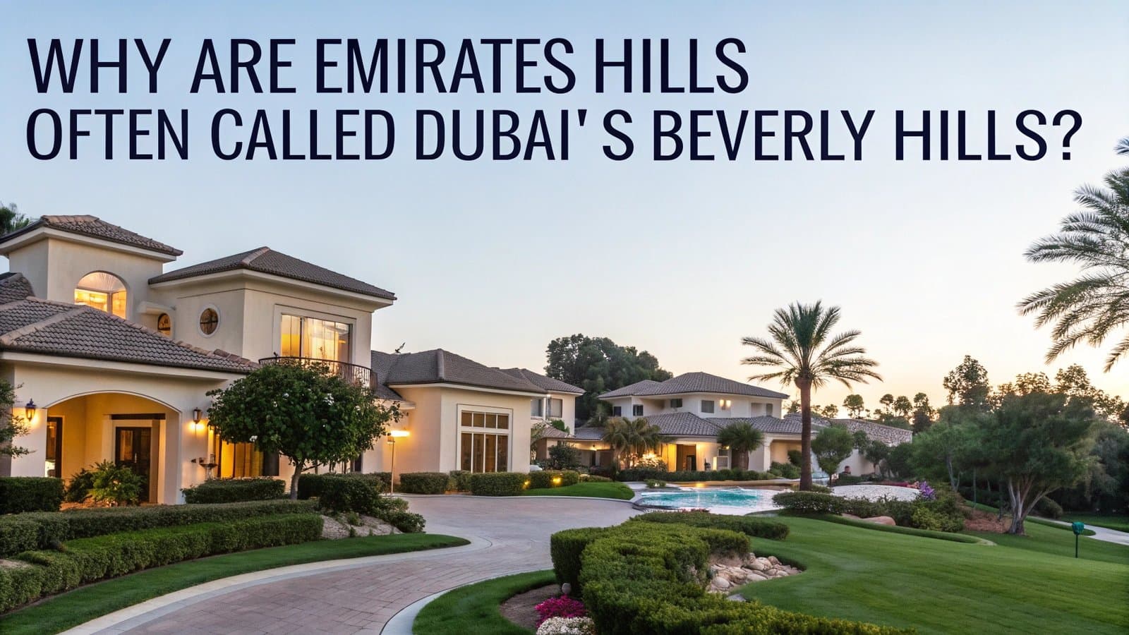 Why Are Emirates Hills Often Called Dubai’s Beverly Hills? Why Are Emirates Hills Often Called Dubai’s Beverly Hills?