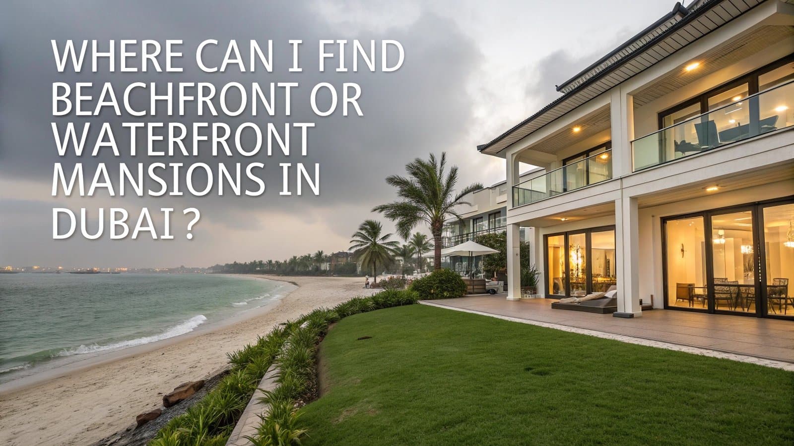 Where Can I Find Beachfront or Waterfront Mansions in Dubai? Where Can I Find Beachfront or Waterfront Mansions in Dubai?