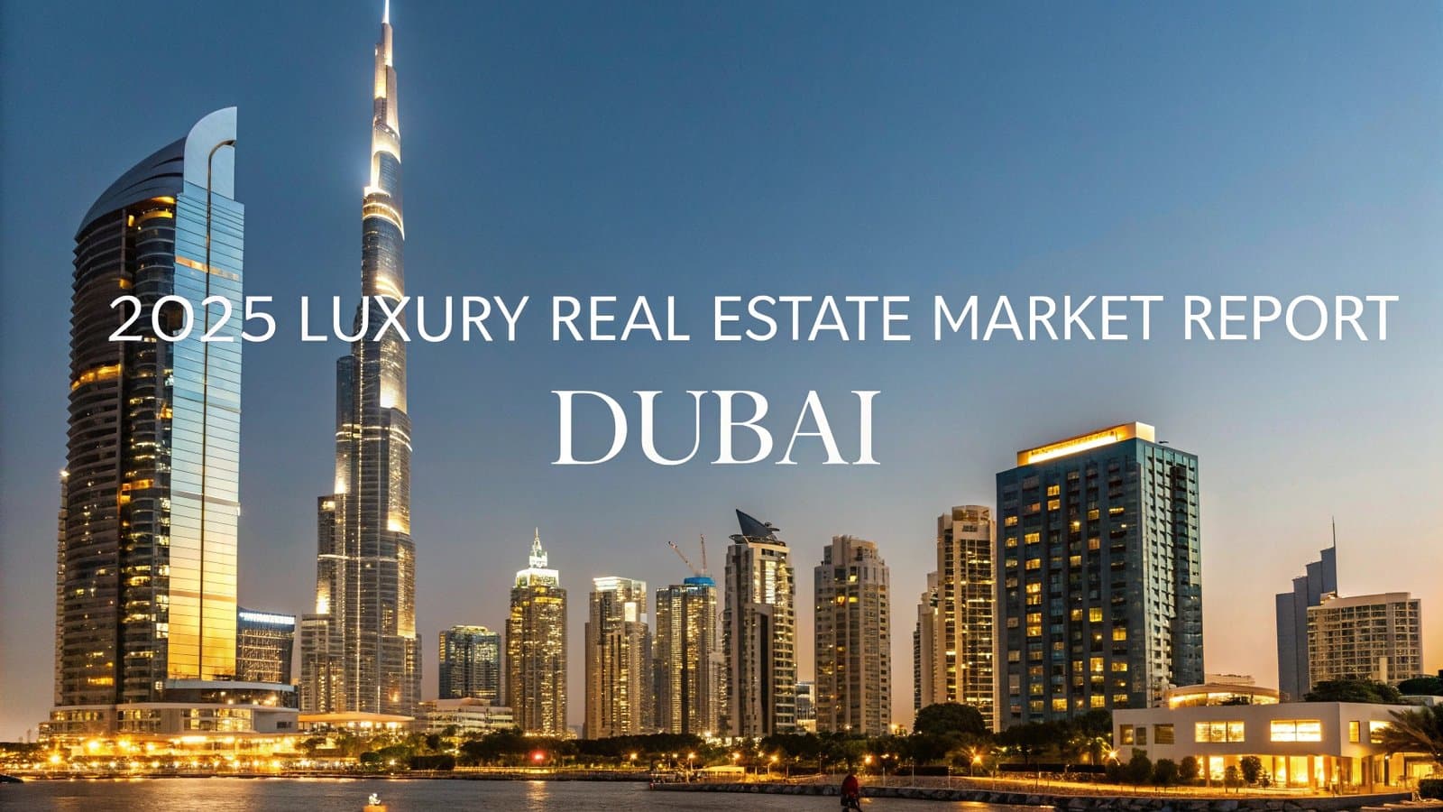 2025 Luxury Real Estate Market Report – Dubai 2025 Luxury Real Estate Market Report – Dubai