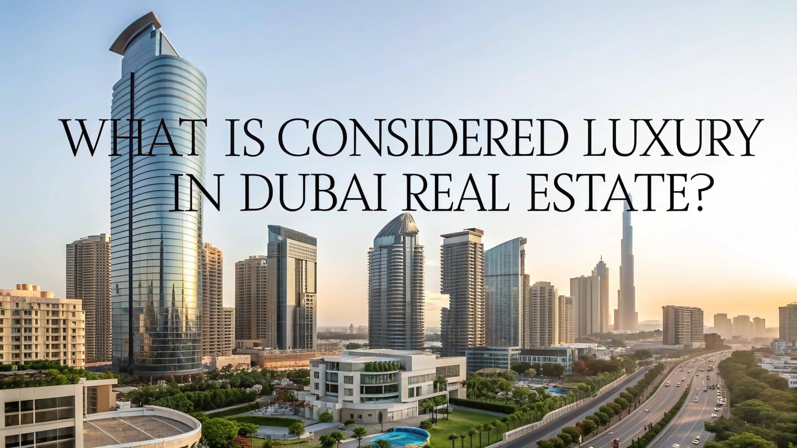 What Defines Luxury Real Estate in Dubai? | AYS Developer What Defines Luxury Real Estate in Dubai? | AYS Developer
