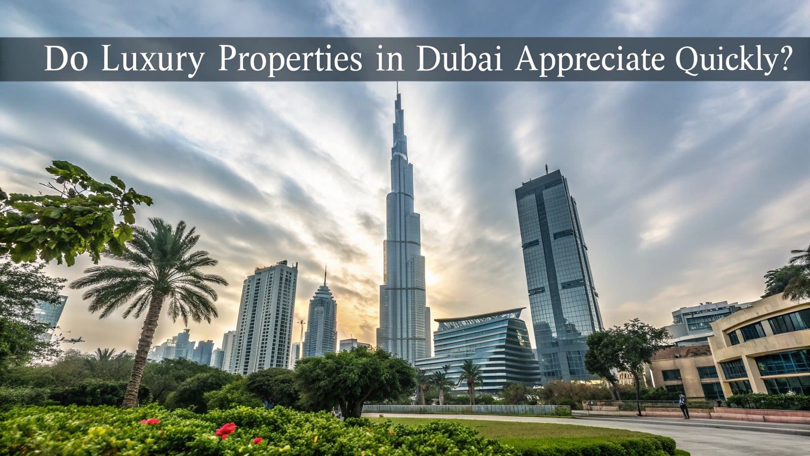 Do Luxury Properties in Dubai Appreciate Quickly? Do Luxury Properties in Dubai Appreciate Quickly?